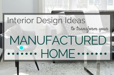 interior design ideas to transform you manufactured home
