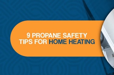 9 propane safety tips for home heating