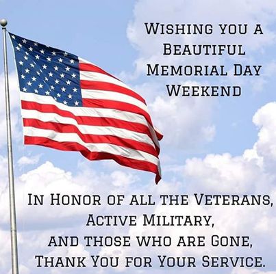 Wishing you a beautiful memorial day weekend In honor of all the veterans, active military, and those who are gone, thank you for your service.