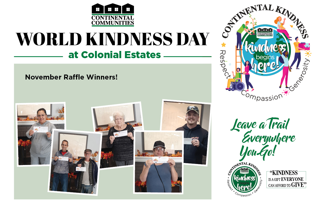 World Kindness Day at Colonial Estates November Raffle Winners Leave a Trail everywhere you go! Kindness is a gift everyone can afford to give. continental kindness logo - Kindness begins here - respect compassion generosity